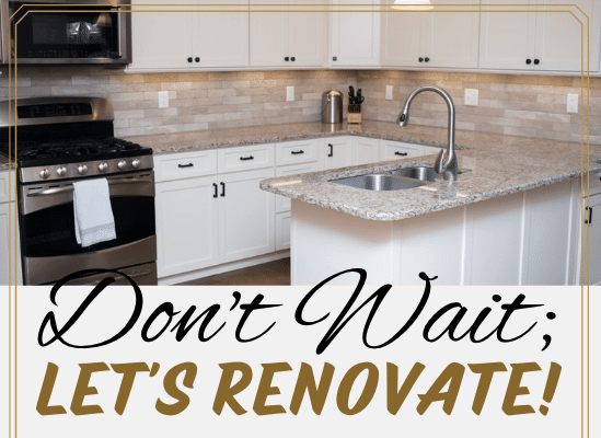 Read more about the article Don’t Wait; Let’s Renovate!